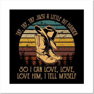 Try, Try, Try Just A Little Bit Harder So I Can Love, Love, Love Him, I Tell Myself Cowboy Boot Hat Vintage Posters and Art